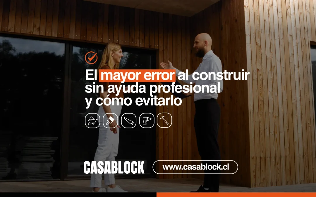 El mayor error al construir sin ayuda profesional (y c&oacute;mo evitarlo con CasaBlock)