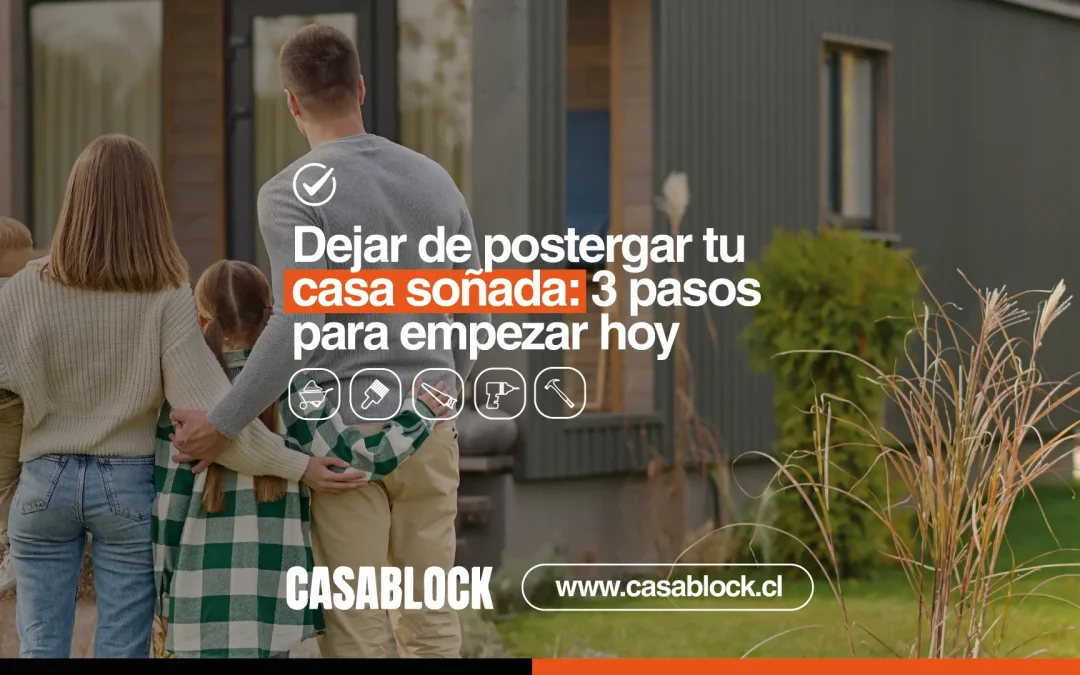 Construye tu casa so&ntilde;ada: deja de postergar y empieza hoy